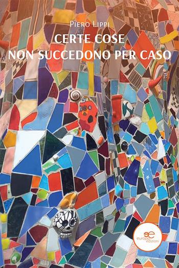 Certe cose non succedono per caso - Piero Lippi - Libro Europa Edizioni 2023, Edificare universi | Libraccio.it