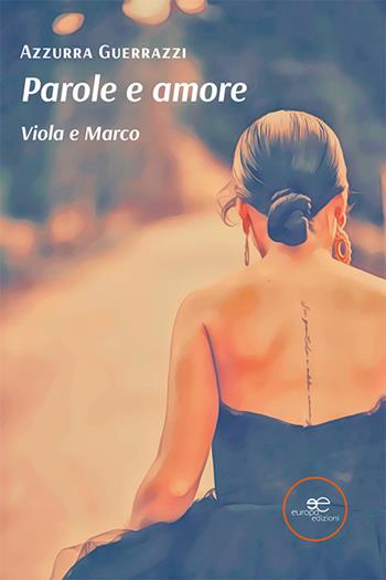 Parole e amore. Viola e Marco - Azzurra Guerrazzi - Libro Europa Edizioni 2023, Edificare universi | Libraccio.it