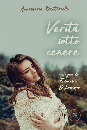 Verità sotto cenere - Annamaria Santoriello - Libro Europa Edizioni 2023, Edificare universi | Libraccio.it