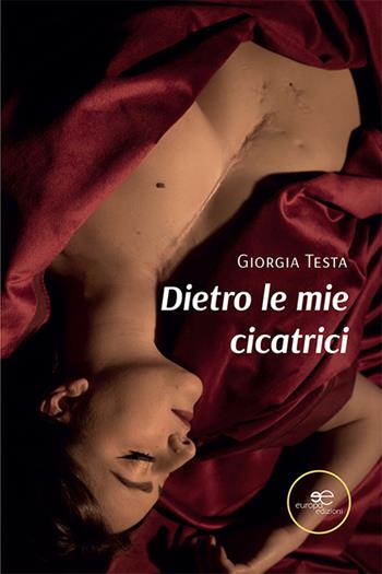 Dietro le mie cicatrici - Giorgia Testa - Libro Europa Edizioni 2023, Chronos. Autobiografie di cittadini | Libraccio.it