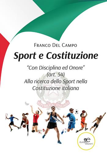 Sport e Costituzione. "Con Disciplina ed Onore" (art. 54). Alla ricerca dello Sport nella Costituzione italiana - Franco Del Campo - Libro Europa Edizioni 2023, Fare Mondi | Libraccio.it