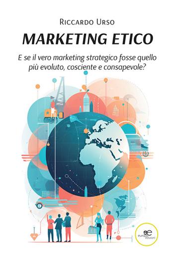 Marketing etico - Riccardo Urso - Libro Europa Edizioni 2023, Fare Mondi | Libraccio.it