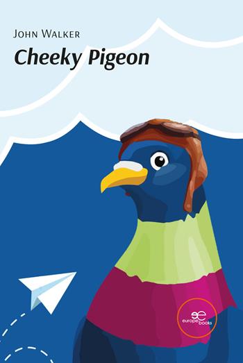 Cheeky pigeon - John Walker - Libro Europa Edizioni 2023, Edificar universos | Libraccio.it