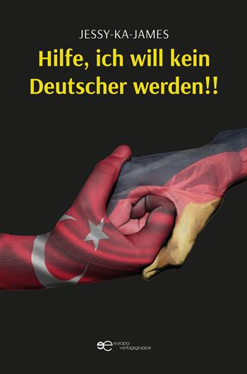 Hilfe ich will kein deutscher werden!! - Jessy-ka-james - Libro Europa Edizioni 2023, Globus | Libraccio.it