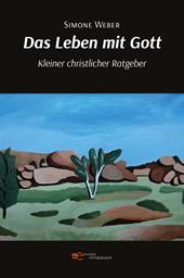 Das Leben mit Gott. Kleiner christlicher Ratgeber