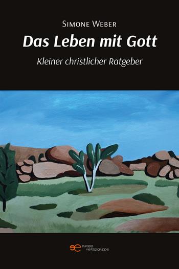 Das Leben mit Gott. Kleiner christlicher Ratgeber - Simone Weber - Libro Europa Edizioni 2023, Universum | Libraccio.it