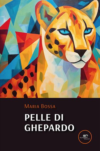 Pelle di ghepardo - Maria Bossa - Libro Europa Edizioni 2023, Edificare universi | Libraccio.it