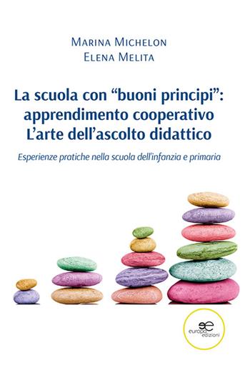 La scuola con «buoni principi»: apprendimento cooperativo. L’arte dell’ascolto didattico - Marina Michelon, Elena Melita - Libro Europa Edizioni 2023, Fare Mondi | Libraccio.it