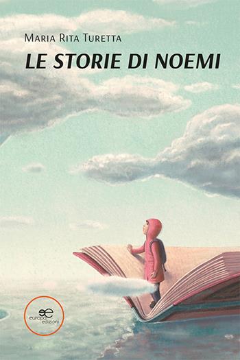 Le storie di Noemi - Maria Rita Turetta - Libro Europa Edizioni 2023, Edificare universi | Libraccio.it