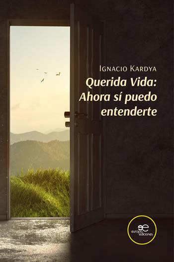 Querida vida: ahora sí puedo entenderte - Ignacio Kardya - Libro Europa Edizioni 2023, Construir Mundos | Libraccio.it