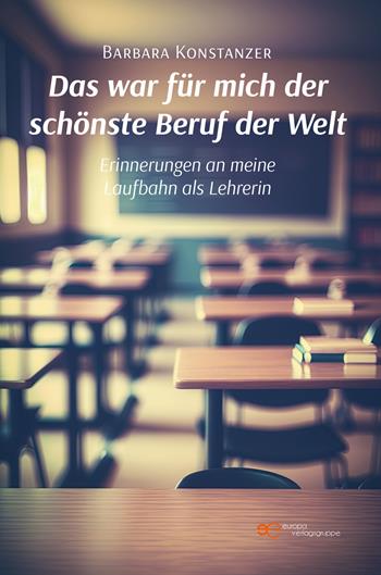 Das war für mich der schönste Beruf der Welt. Erinnerungen an meine Laufbahn als Lehrerin - Barbara Konstanzer - Libro Europa Edizioni 2023, Universum | Libraccio.it