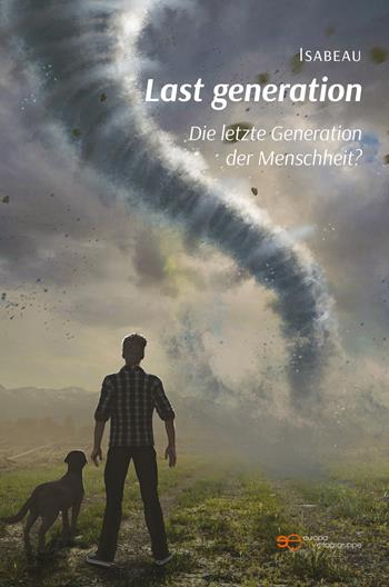 Last generation. Die letzte Generation del Menschheit? - Isabeau - Libro Europa Edizioni 2023, Universum | Libraccio.it