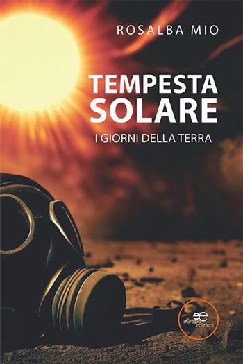 Tempesta solare. I giorni della terra - Rosalba Mio - Libro Europa Edizioni 2023, Edificare universi | Libraccio.it