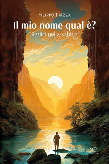 Il mio nome qual è? «Radici nella sabbia» - Filippo Piazza - Libro Europa Edizioni 2023, Chronos. Autobiografie di cittadini | Libraccio.it