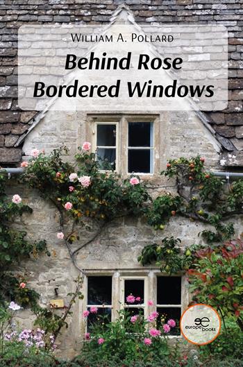 Behind rose bordered windows - William A. Pollard - Libro Europa Edizioni 2023, Edificare universi | Libraccio.it