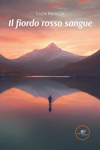 Il fiordo rosso sangue - Luca Incicco - Libro Europa Edizioni 2023, Edificare universi | Libraccio.it
