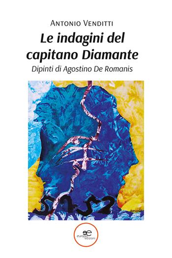 Le indagini del capitano Diamante. Ediz. a colori - Antonio Venditti, Agostino De Romanis - Libro Europa Edizioni 2023, Edificare universi | Libraccio.it