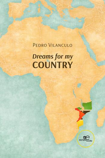 Dreams for my country - Pedro Vilanculo - Libro Europa Edizioni 2024, Make worlds | Libraccio.it