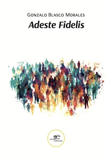 Adeste Fidelis - Gonzalo Blasco Morales - Libro Europa Edizioni 2024, Construir Mundos | Libraccio.it