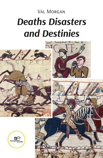 Deaths disasters and destinies. Anglo Norman history in twelve lives - Val Morgan - Libro Europa Edizioni 2024, Make worlds | Libraccio.it