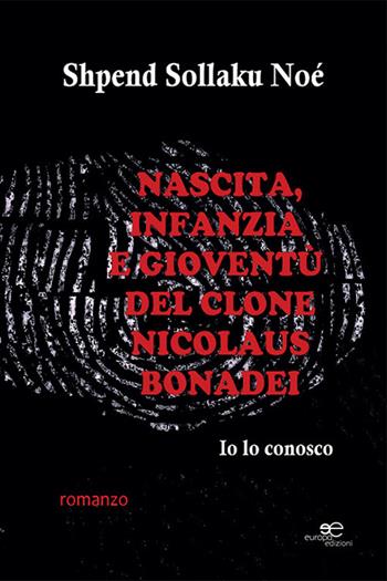 Nascita, infanzia e gioventù del clone Nicolaus Bonadel - Shpendi Sollaku Noé - Libro Europa Edizioni 2023, Edificare universi | Libraccio.it