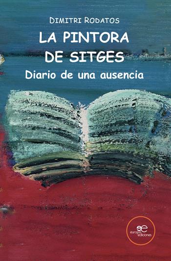 La pintora de Sitges. Diario de una ausencia - Dimitri Rodatos - Libro Europa Edizioni 2024, Edificar universos | Libraccio.it