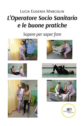 L'operatore socio sanitario e le buone pratiche - Lucia Eugenia Marcolin - Libro Europa Edizioni 2024, Fare Mondi | Libraccio.it