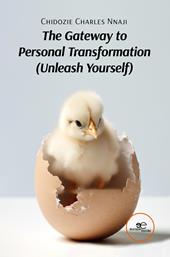 The gateway to personal transformation (Unleash yourself)