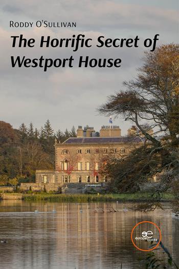 The horrific secret of Westport House - Roddy O'Sullivan - Libro Europa Edizioni 2024, Build universes | Libraccio.it