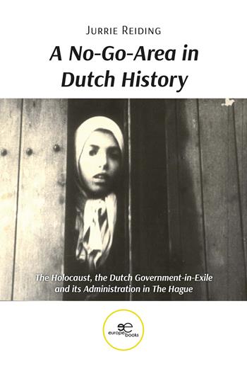 A no-go-area in Dutch history: the Holocaust, the Dutch government-in-exile and its administration in the hague - Jurrie Reiding - Libro Europa Edizioni 2024, Fare Mondi | Libraccio.it
