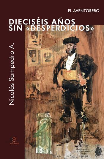Dieciséis años sin «Desperdicios» El Aventorero - Nicolás Sampedro Arrubla - Libro Europa Edizioni 2024, Edificar universos | Libraccio.it