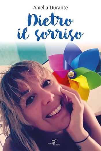 Dietro il sorriso - Amelia Durante - Libro Europa Edizioni 2024, Chronos. Autobiografie di cittadini | Libraccio.it