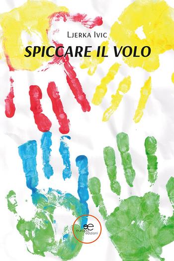 Spiccare il volo - Ivic Ljerka - Libro Europa Edizioni 2024, Edificare universi | Libraccio.it