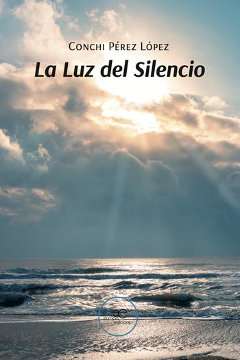 La luz del silencio - Conchi Pérez López - Libro Europa Edizioni 2024, Dibujar espacios | Libraccio.it