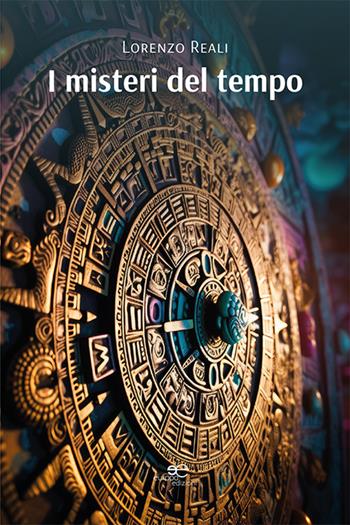 I misteri del tempo - Lorenzo Reali - Libro Europa Edizioni 2024, Edificare universi | Libraccio.it