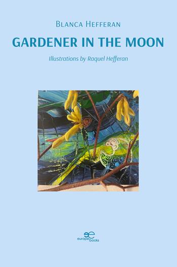 Gardener in the Moon - Blanca Hefferan - Libro Europa Edizioni 2024, Tracciare spazi | Libraccio.it