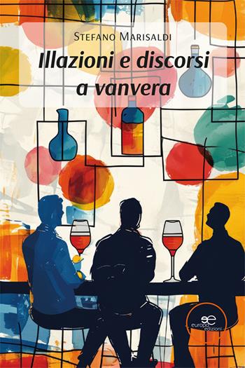 Illazioni e discorsi a vanvera - Stefano Marisaldi - Libro Europa Edizioni 2024, Edificare universi | Libraccio.it