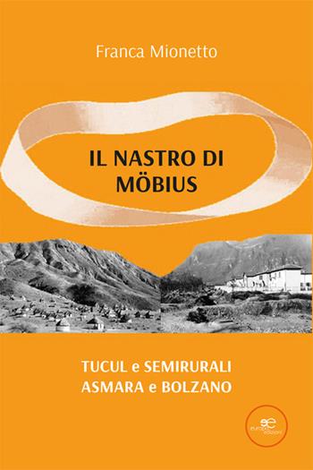 Il nastro di Möbius. Tucul e semirurali, Asmara e Bolzano - Franca Mionetto - Libro Europa Edizioni 2024, Edificare universi | Libraccio.it