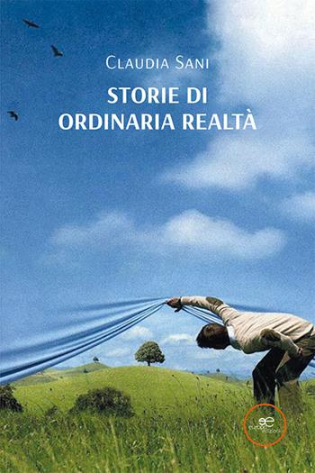 Storie di ordinaria realtà - Claudia Sani - Libro Europa Edizioni 2024, Edificare universi | Libraccio.it