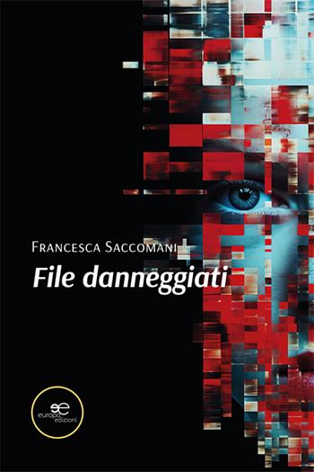 File danneggiati - Francesca Saccomani - Libro Europa Edizioni 2024, Chronos. Autobiografie di cittadini | Libraccio.it