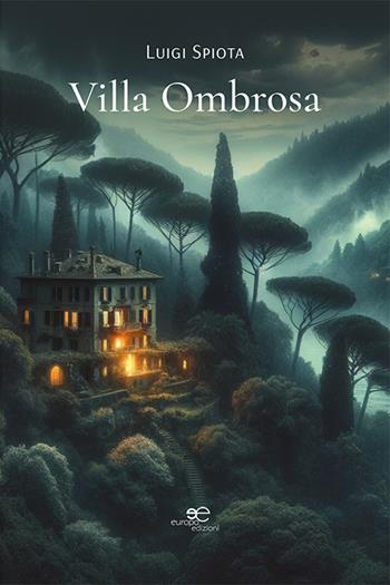 Villa ombrosa - Luigi Spiota - Libro Europa Edizioni 2024, Edificare universi | Libraccio.it