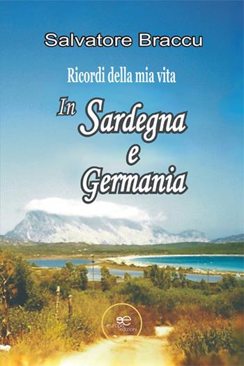 Ricordi della mia vita. In Sardegna e in Germania - Salvatore Braccu - Libro Europa Edizioni 2024, Chronos. Autobiografie di cittadini | Libraccio.it