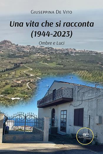 Una vita che si racconta (1944-2023). Ombre e Luci - Giuseppina De Vito - Libro Europa Edizioni 2024, Chronos. Autobiografie di cittadini | Libraccio.it