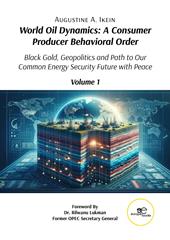 World oil dynamics: a consumer producer behavioral order. Black gold, geopolitics and path to our common energy security future with peace