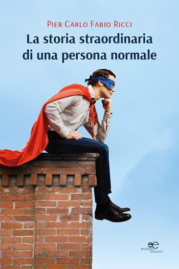 La storia straordinaria di una persona normale - Pier Carlo Fabio Ricci - Libro Europa Edizioni 2024, Chronos. Autobiografie di cittadini | Libraccio.it