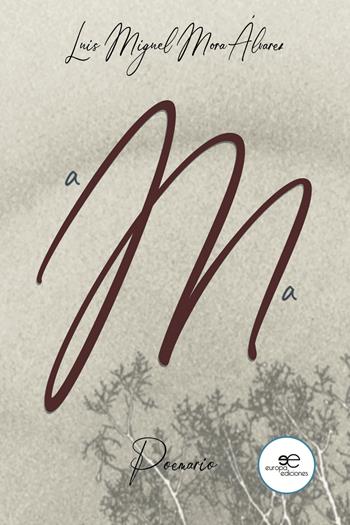 aMa. Poemario - Luis Miguel Mora Alvarez - Libro Europa Edizioni 2024, Dibujar espacios | Libraccio.it