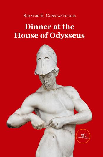 Dinner at the House of Odysseus - Stratos E. Constantinidis - Libro Europa Edizioni 2024, Build universes | Libraccio.it