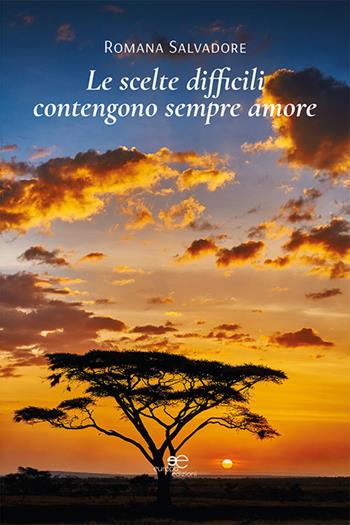 Le scelte difficili contengono sempre amore - Romana Salvadore - Libro Europa Edizioni 2024, Chronos. Autobiografie di cittadini | Libraccio.it