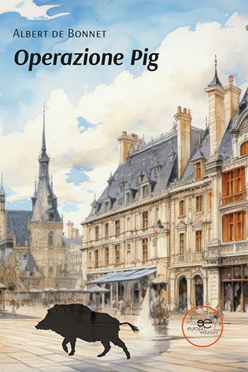 Operazione Pig - Albert de Bonnet - Libro Europa Edizioni 2024, Edificare universi | Libraccio.it