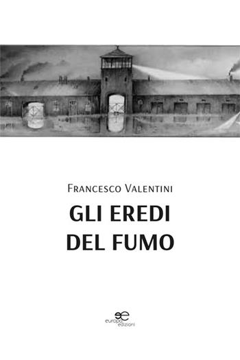 Gli eredi del fumo - Francesco Valentini - Libro Europa Edizioni 2024, Edificare universi | Libraccio.it